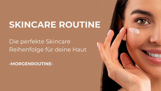 Skincare Routine: Die perfekte Skincare Reihenfolge für deine Haut